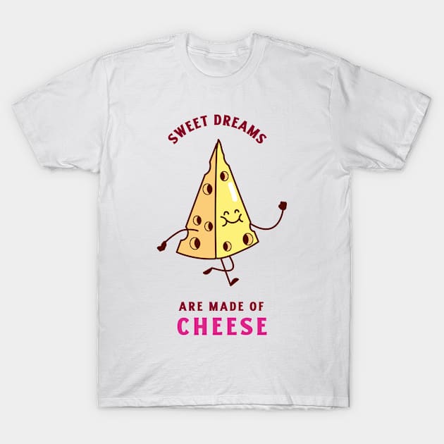 Sweet dreams are made of cheese- Cheese Puns T-Shirt by cheesefries